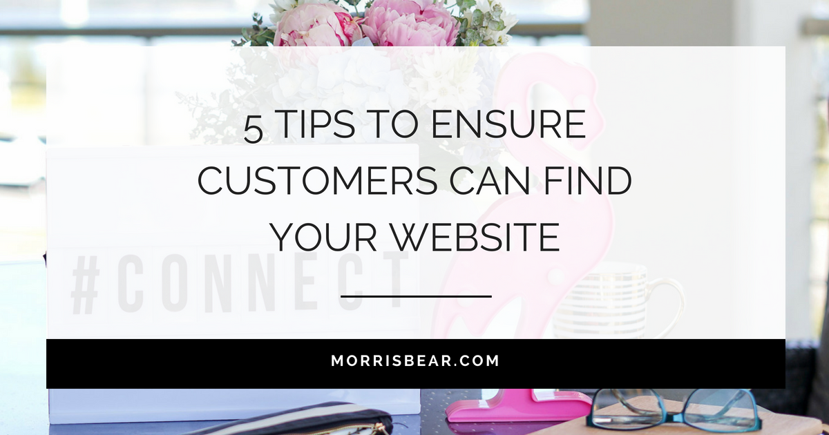 Ensure customers can find your website - Five tips to reach them today