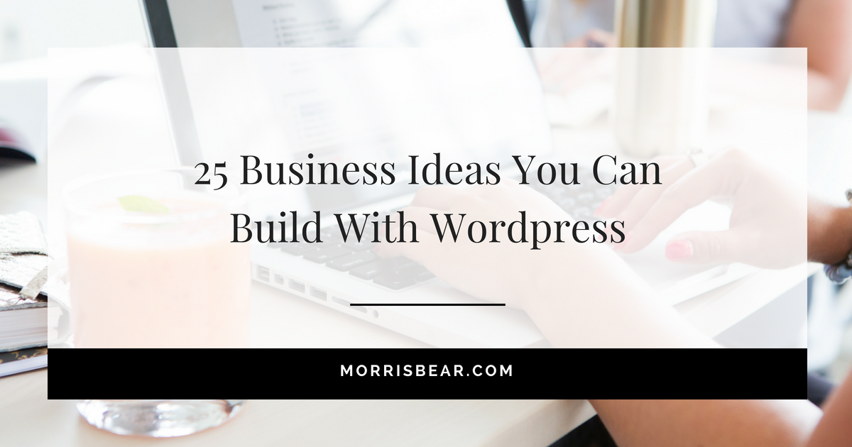 25 businesses ideas that you can build with a WordPress Website