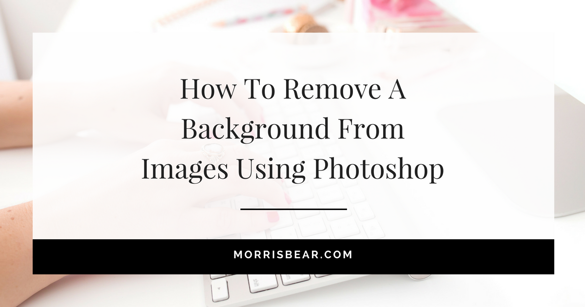 How to remove a background from images using Photoshop